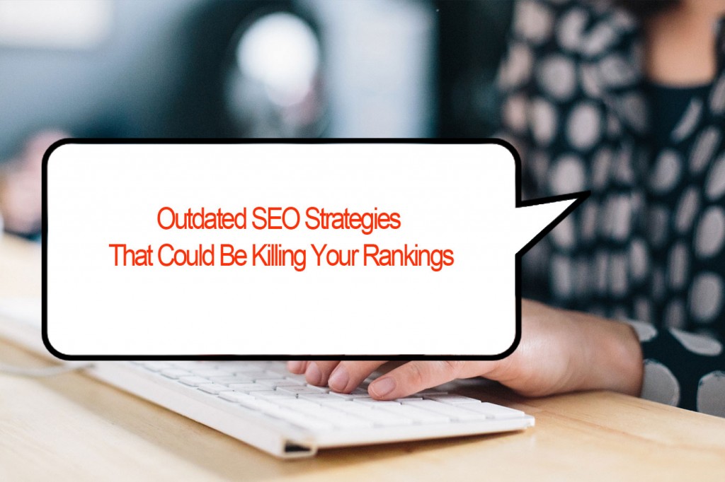 5 Outdated SEO Strategies That Could Be Killing Your Rankings